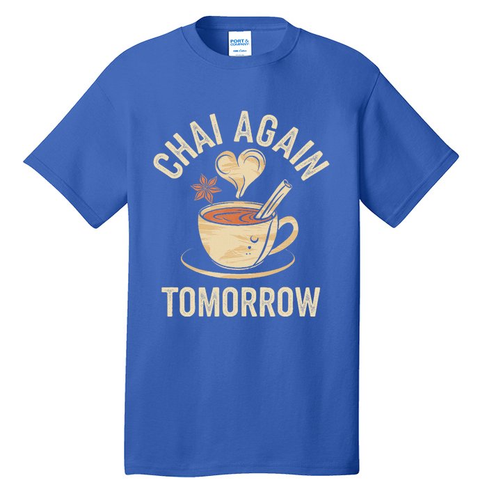 Chai Again Tomorrow Funny Chai Tea Tall T-Shirt