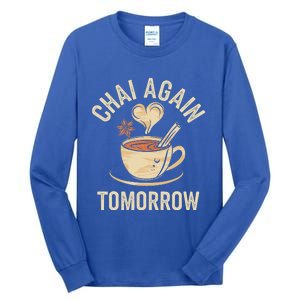 Chai Again Tomorrow Funny Chai Tea Tall Long Sleeve T-Shirt