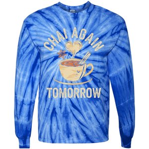 Chai Again Tomorrow Funny Chai Tea Tie-Dye Long Sleeve Shirt