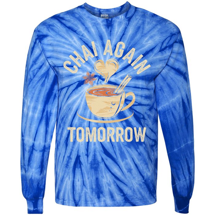 Chai Again Tomorrow Funny Chai Tea Tie-Dye Long Sleeve Shirt