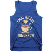 Chai Again Tomorrow Funny Chai Tea Tank Top