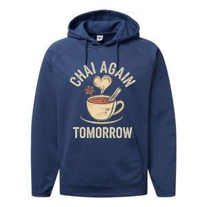 Chai Again Tomorrow Funny Chai Tea Performance Fleece Hoodie