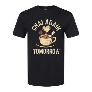 Chai Again Tomorrow Funny Chai Tea Softstyle CVC T-Shirt