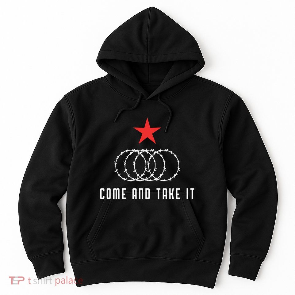 Come And Take It Texas Border Razor Wire Immigration Patriotic Hoodie