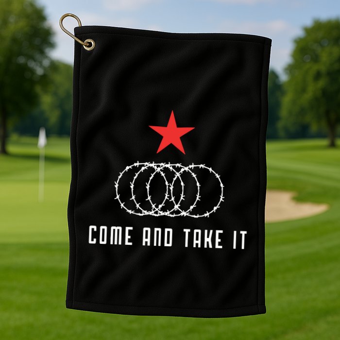 Come And Take It Texas Border Razor Wire Immigration Patriotic Golf Towel