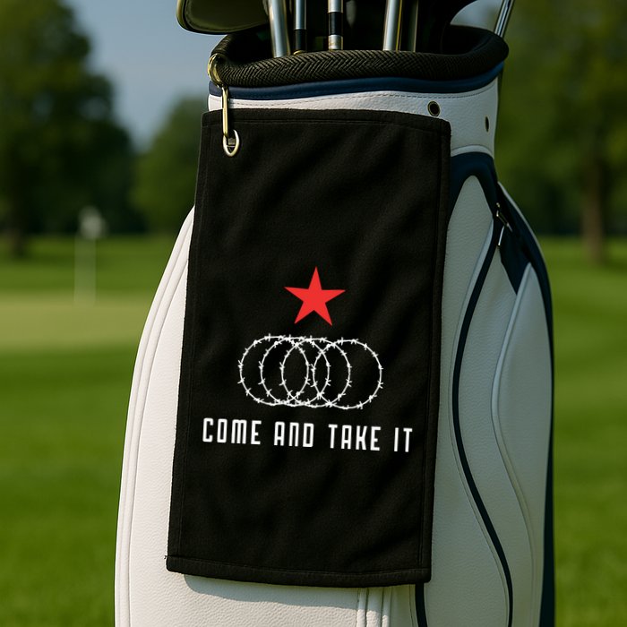 Come And Take It Texas Border Razor Wire Immigration Patriotic Golf Towel