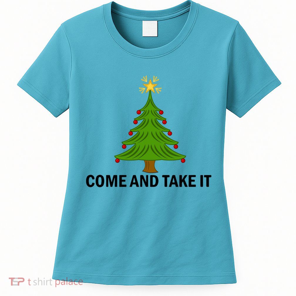 Come And Take It Christmas Tree Gift Funny Anti Lockdown Gift Womens T-Shirt