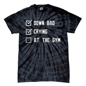 Crying At The Gym Down Bad Tie-Dye T-Shirt