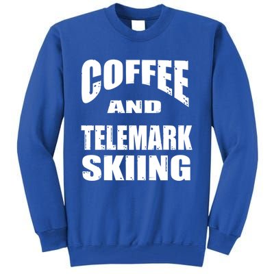 Coffee And Telemark Skiing / Telemark Skiers Design Gift Tall Sweatshirt