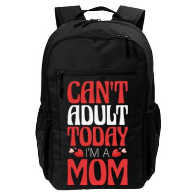 CanT Adult Today IM A Mom Mama Grandma Grandmother Aunt Daily Commute Backpack