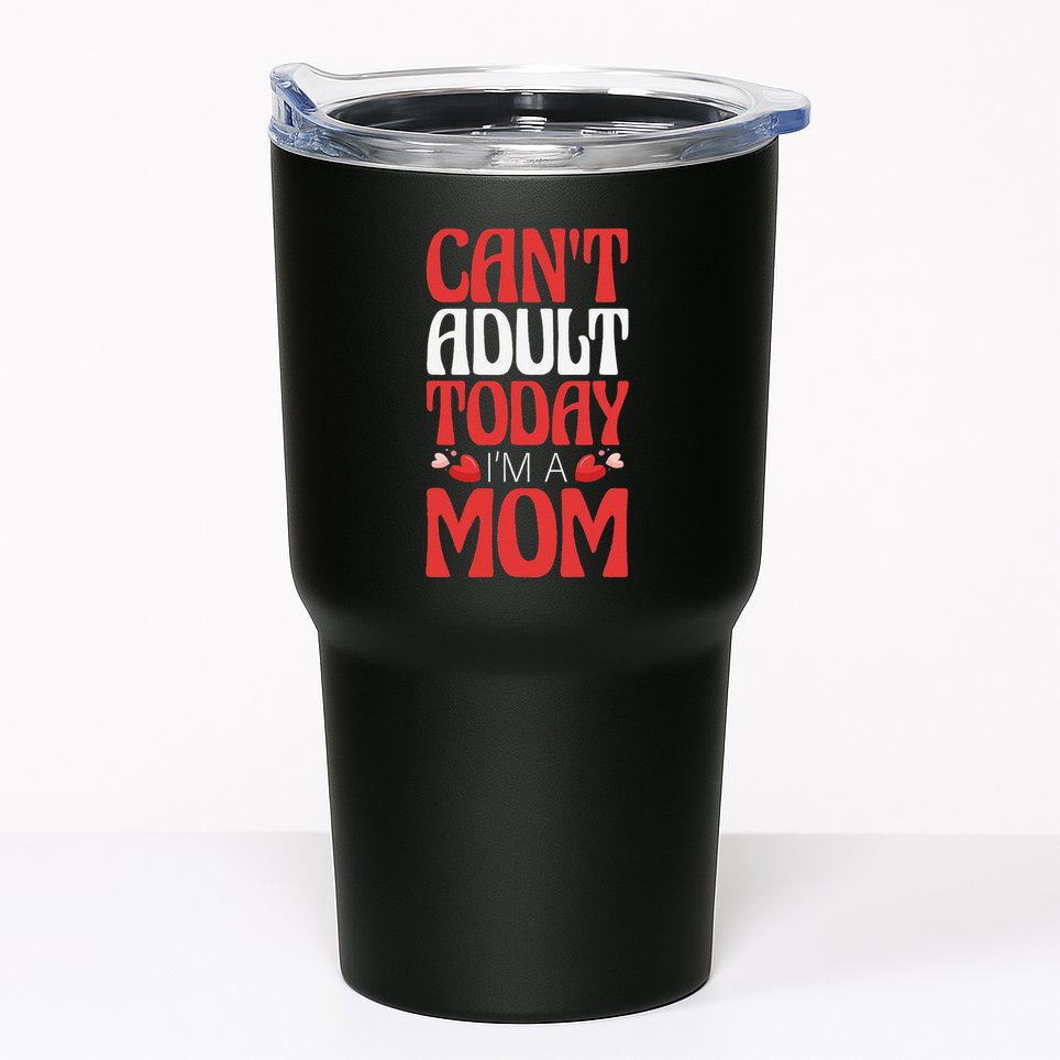 CanT Adult Today IM A Mom Mama Grandma Grandmother Aunt Tumbler