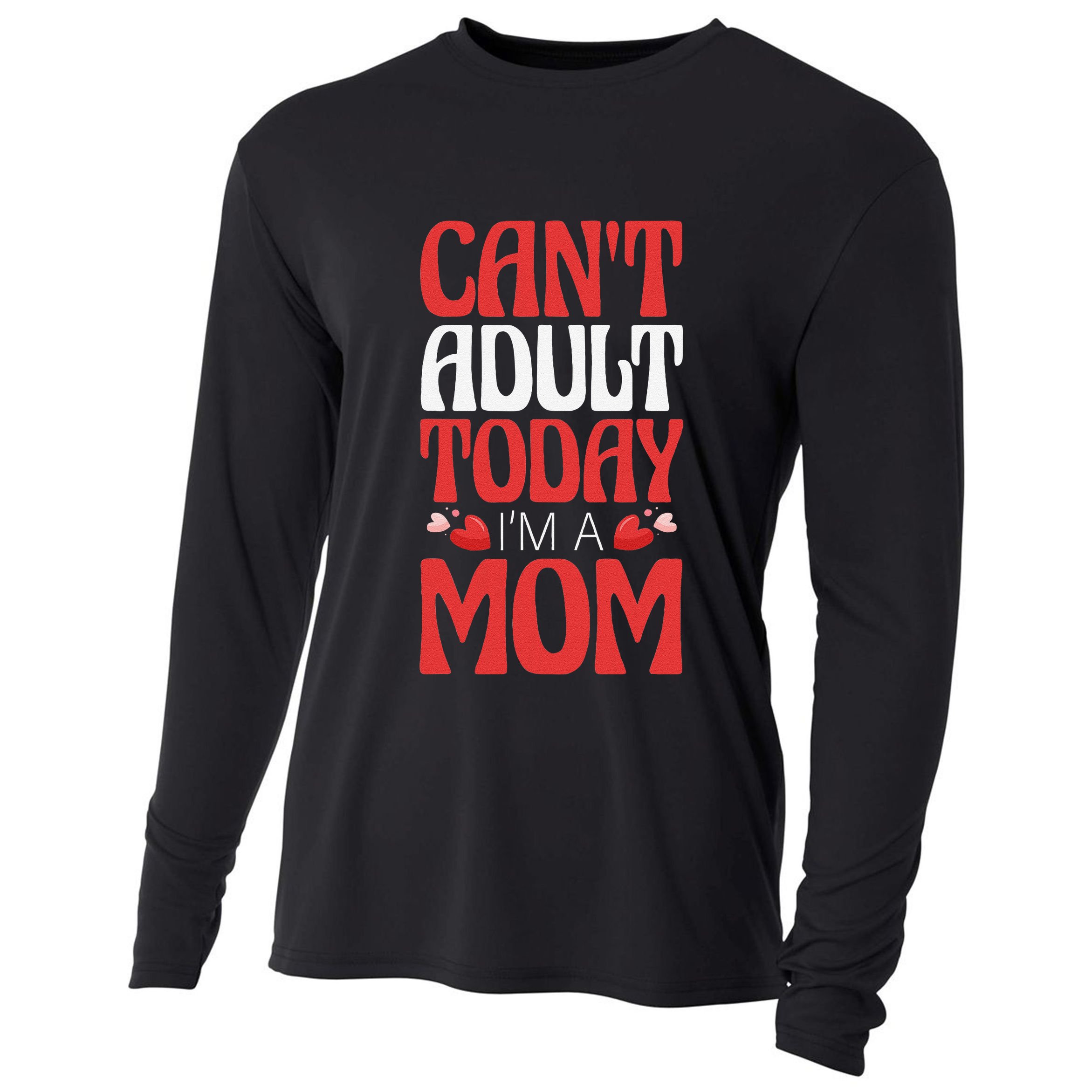 CanT Adult Today IM A Mom Mama Grandma Grandmother Aunt Cooling Performance Long Sleeve Crew