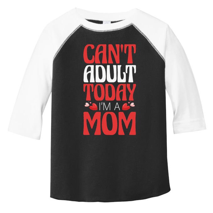 CanT Adult Today IM A Mom Mama Grandma Grandmother Aunt Toddler Fine Jersey T-Shirt