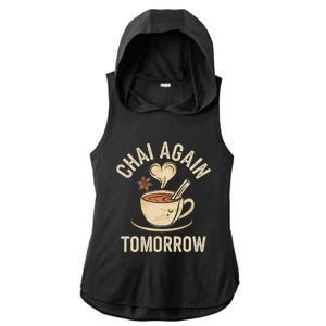 Chai Again Tomorrow Funny Chai Tea Ladies PosiCharge Tri-Blend Wicking Draft Hoodie Tank