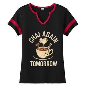 Chai Again Tomorrow Funny Chai Tea Ladies Halftime Notch Neck Tee