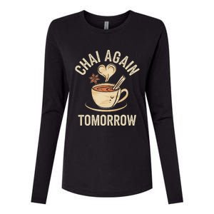 Chai Again Tomorrow Funny Chai Tea Womens Cotton Relaxed Long Sleeve T-Shirt