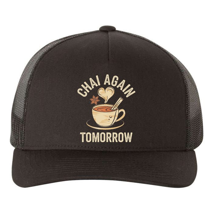 Chai Again Tomorrow Funny Chai Tea Yupoong Adult 5-Panel Trucker Hat