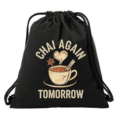 Chai Again Tomorrow Funny Chai Tea Drawstring Bag