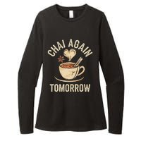 Chai Again Tomorrow Funny Chai Tea Womens CVC Long Sleeve Shirt