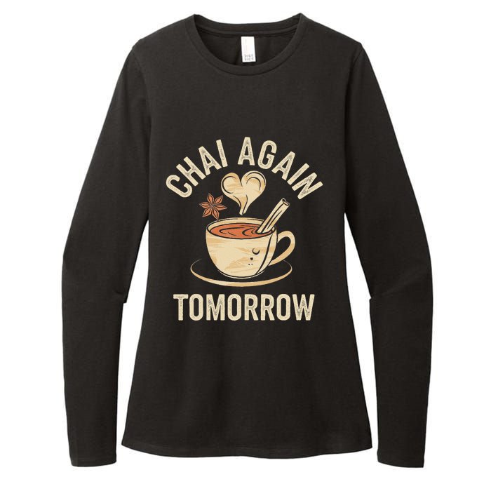 Chai Again Tomorrow Funny Chai Tea Womens CVC Long Sleeve Shirt