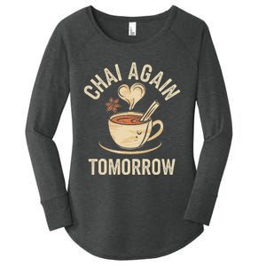 Chai Again Tomorrow Funny Chai Tea Women's Perfect Tri Tunic Long Sleeve Shirt