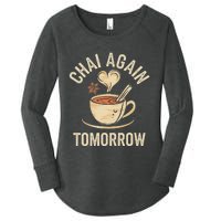 Chai Again Tomorrow Funny Chai Tea Women's Perfect Tri Tunic Long Sleeve Shirt