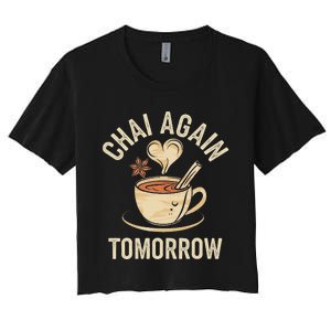 Chai Again Tomorrow Funny Chai Tea Women's Crop Top Tee