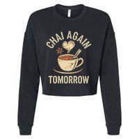 Chai Again Tomorrow Funny Chai Tea Cropped Pullover Crew