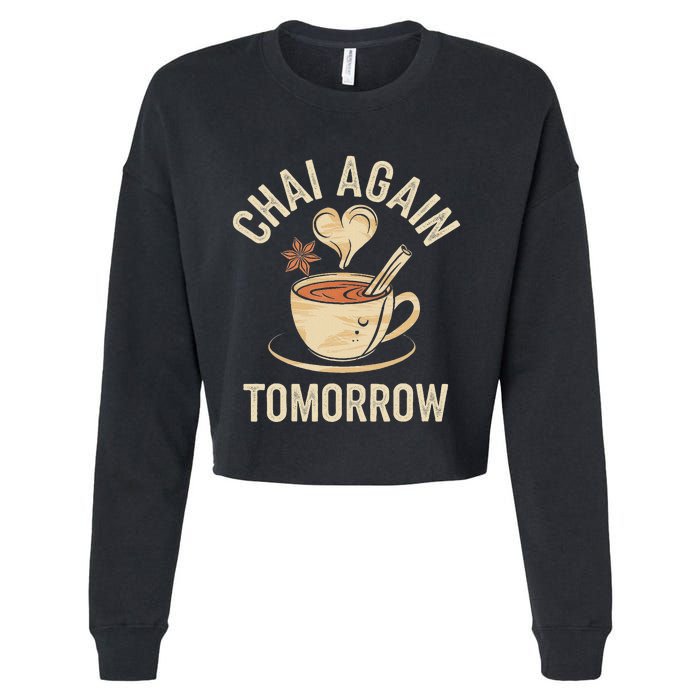 Chai Again Tomorrow Funny Chai Tea Cropped Pullover Crew