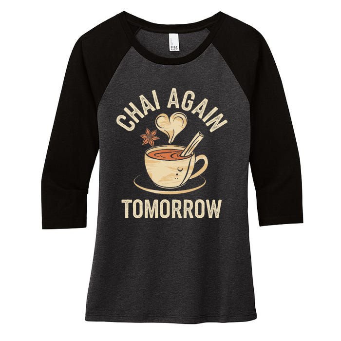 Chai Again Tomorrow Funny Chai Tea Women's Tri-Blend 3/4-Sleeve Raglan Shirt