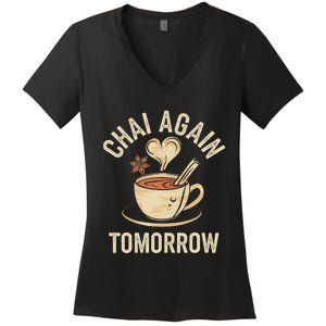 Chai Again Tomorrow Funny Chai Tea Women's V-Neck T-Shirt