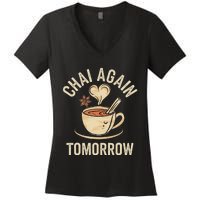 Chai Again Tomorrow Funny Chai Tea Women's V-Neck T-Shirt