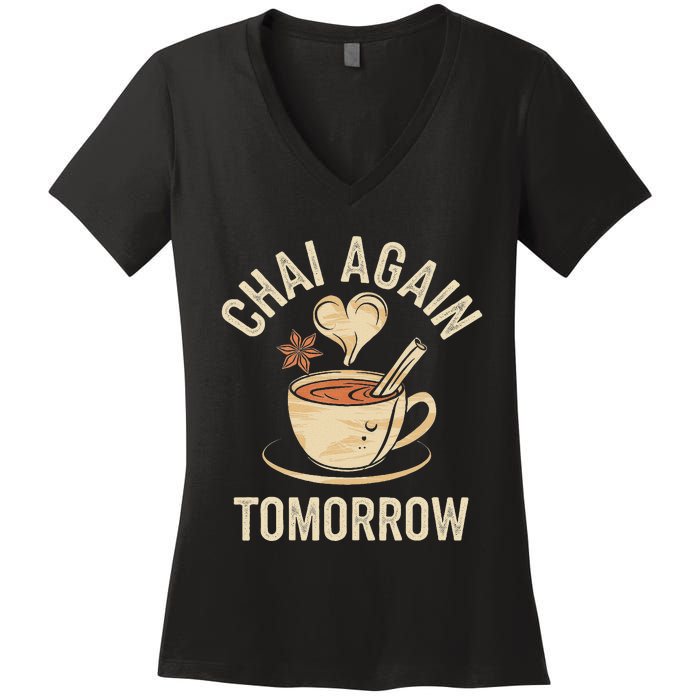 Chai Again Tomorrow Funny Chai Tea Women's V-Neck T-Shirt