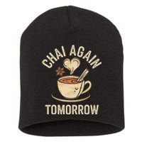 Chai Again Tomorrow Funny Chai Tea Short Acrylic Beanie