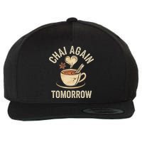 Chai Again Tomorrow Funny Chai Tea Wool Snapback Cap