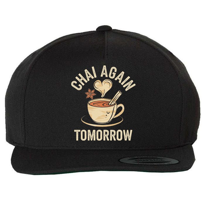 Chai Again Tomorrow Funny Chai Tea Wool Snapback Cap