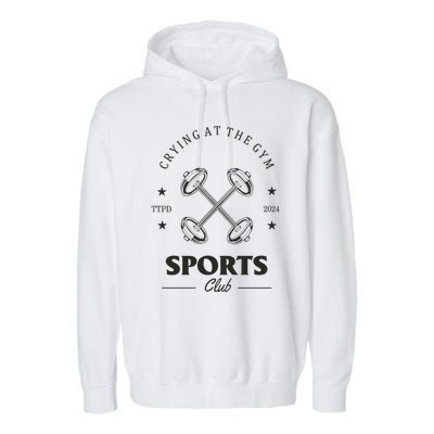 Crying At The Gym Sports Club Ttpd Garment-Dyed Fleece Hoodie