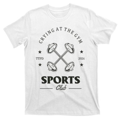 Crying At The Gym Sports Club Ttpd T-Shirt