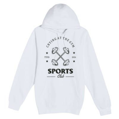 Crying At The Gym Sports Club Ttpd Premium Pullover Hoodie