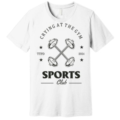 Crying At The Gym Sports Club Ttpd Premium T-Shirt