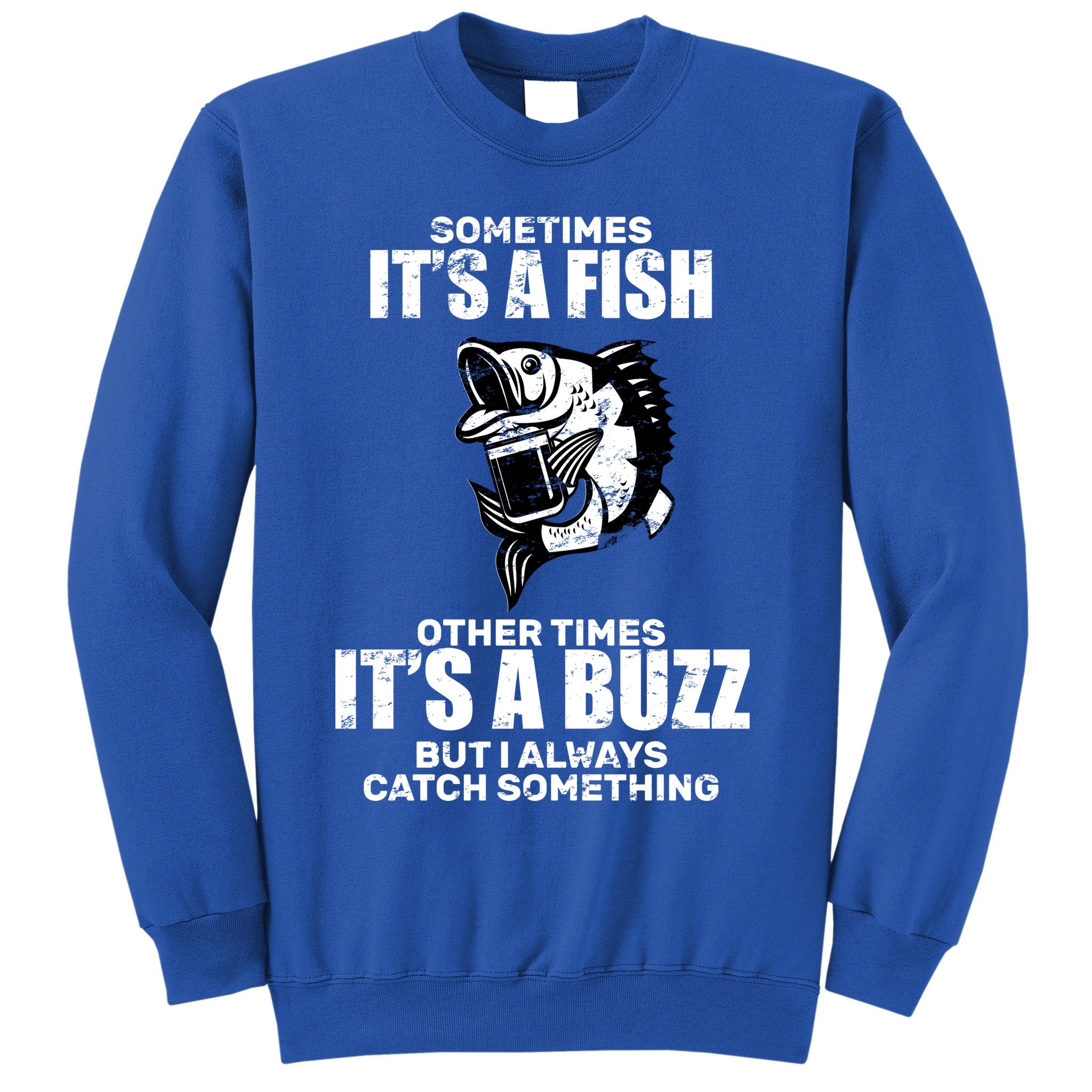 Catch A Fish Or Buzz Sweatshirt