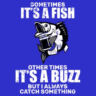 Catch A Fish Or Buzz T-Shirt