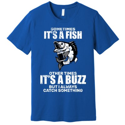 Catch A Fish Or Buzz Premium T-Shirt