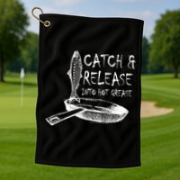 Catch And Release Into Grease Golf Towel