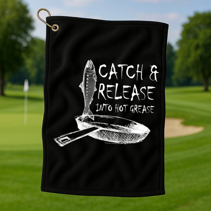 Catch And Release Into Grease Golf Towel