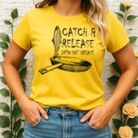 Catch And Release Into Grease Womens T-Shirt