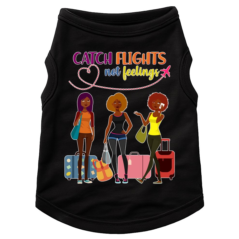Catch Flights Not Feelings Doggie Tank