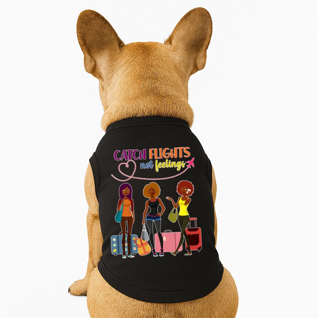 Catch Flights Not Feelings Doggie Tank