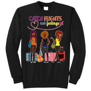 Catch Flights Not Feelings Sweatshirt