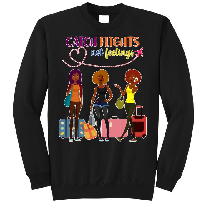 Catch Flights Not Feelings Sweatshirt